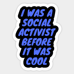 I was a social activist before it was cool Sticker